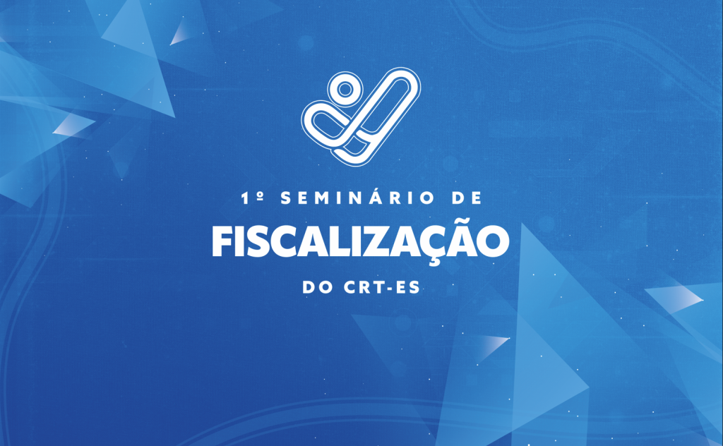 1º Seminário de Fiscalização do CRT-ES reforça integração, inovação e fortalecimento institucional